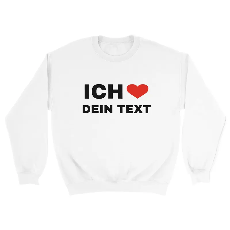 ICH LIEBE "DEIN TEXT" CUSTOM PULLOVER